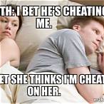 i bet he's cheating on me meme